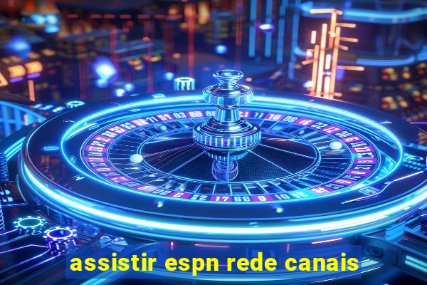 assistir espn rede canais